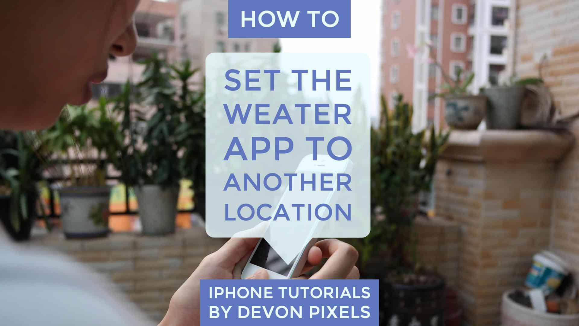How to Set the Weather App to Another Location on an iPhone