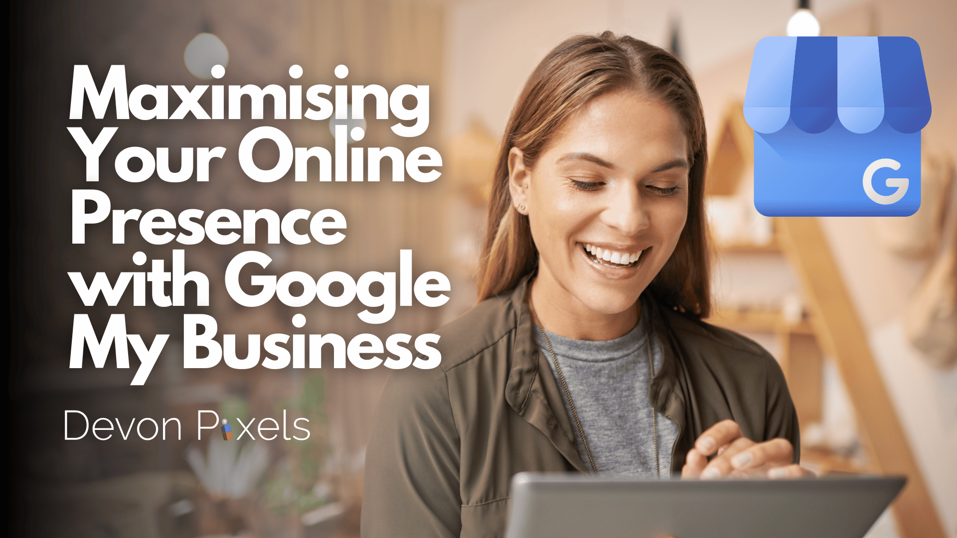 Maximising Your Online Presence with Google My Business